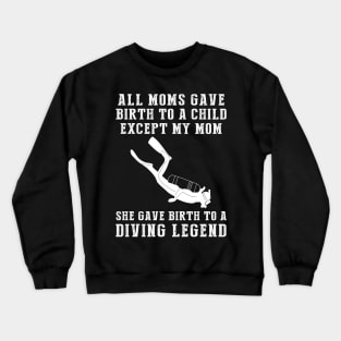 Funny T-Shirt: My Mom, the Diving Legend! All Moms Give Birth to a Child, Except Mine. Crewneck Sweatshirt